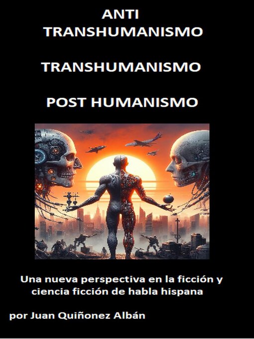 Cover image for ANTI-TRANSHUMANISMO, TRANSHUMANISMO, POST HUMANISMO (Una nueva perspectiva en la ficción y ciencia ficción de habla hispana)